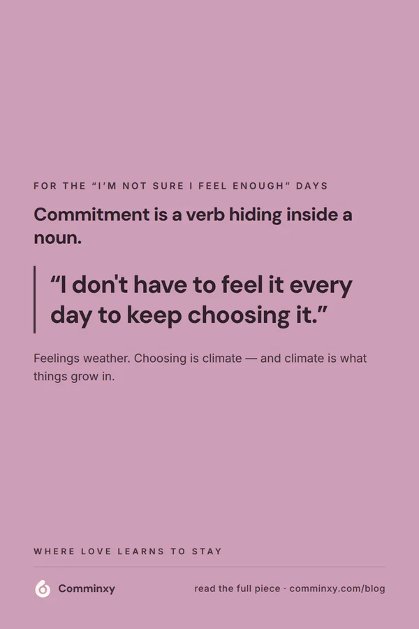 Script card: I do not have to feel it every day to keep choosing it.