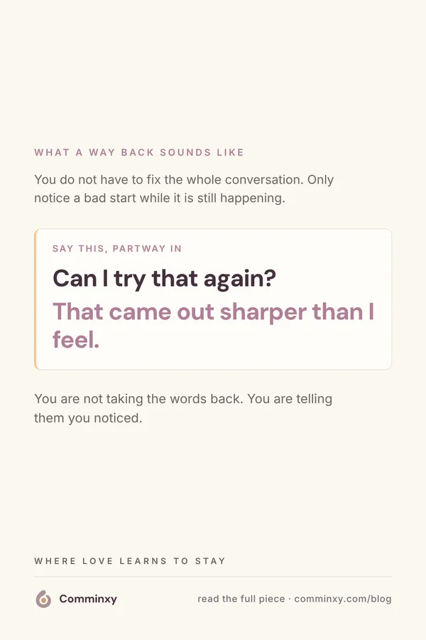Comminxy relationship card: Can I try that again? That came out sharper than I feel.. Repair in a relationship rarely means taking the words back.