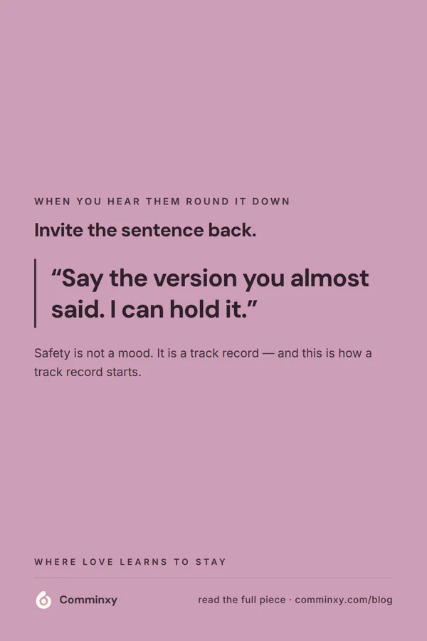 Script card: say the version you almost said, I can hold it.