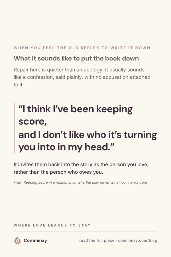 Comminxy relationship card: What it sounds like to put the book down and stop keeping score. Repair in a relationship is often quieter than an apology — it sounds like a confession.