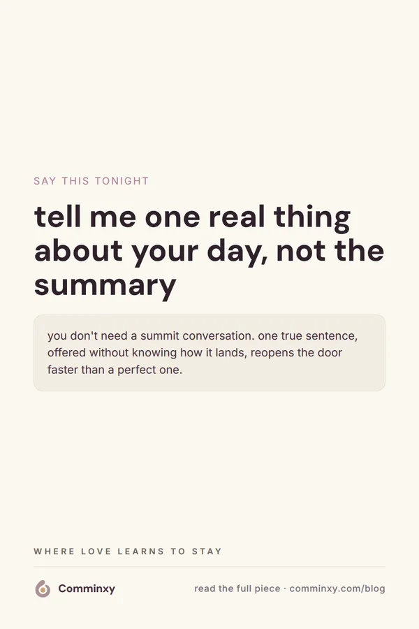 A cream pin showing a spoken line, tell me one real thing about your day, not the summary, framed as a small reach toward a partner.