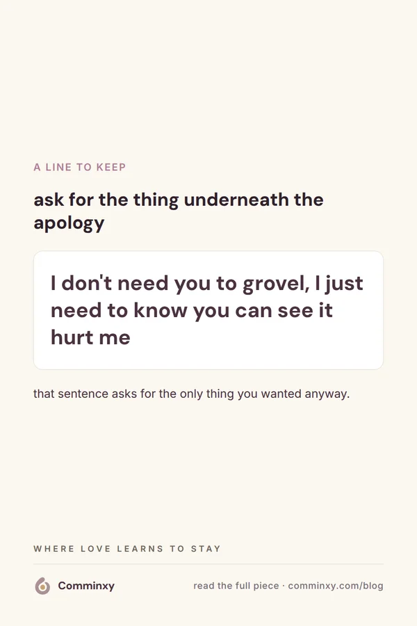 A cream pin showing a single script line inside a bordered card: I don't need you to grovel, I just need to know you can see it hurt me.