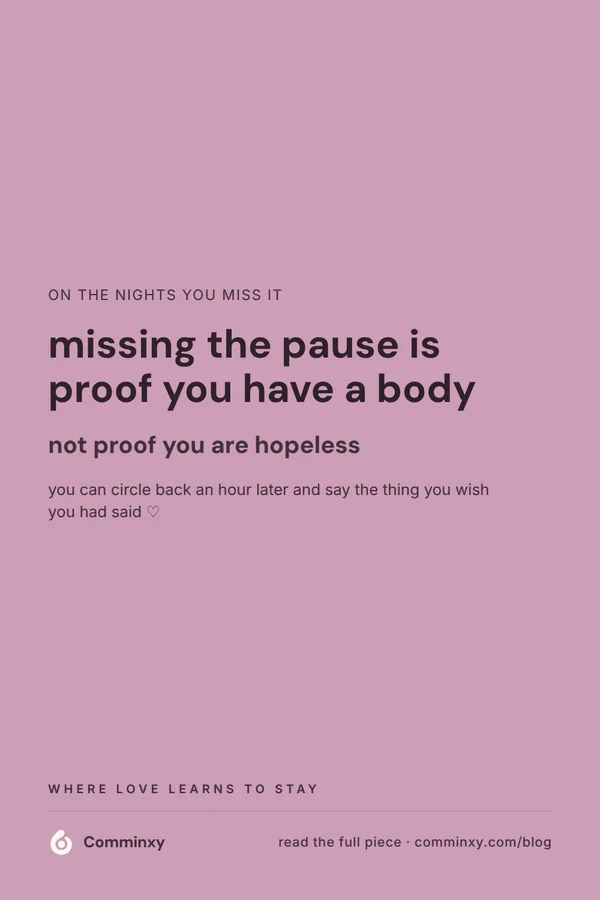 A mauve pin reading missing the pause is proof you have a body, not proof you are hopeless.