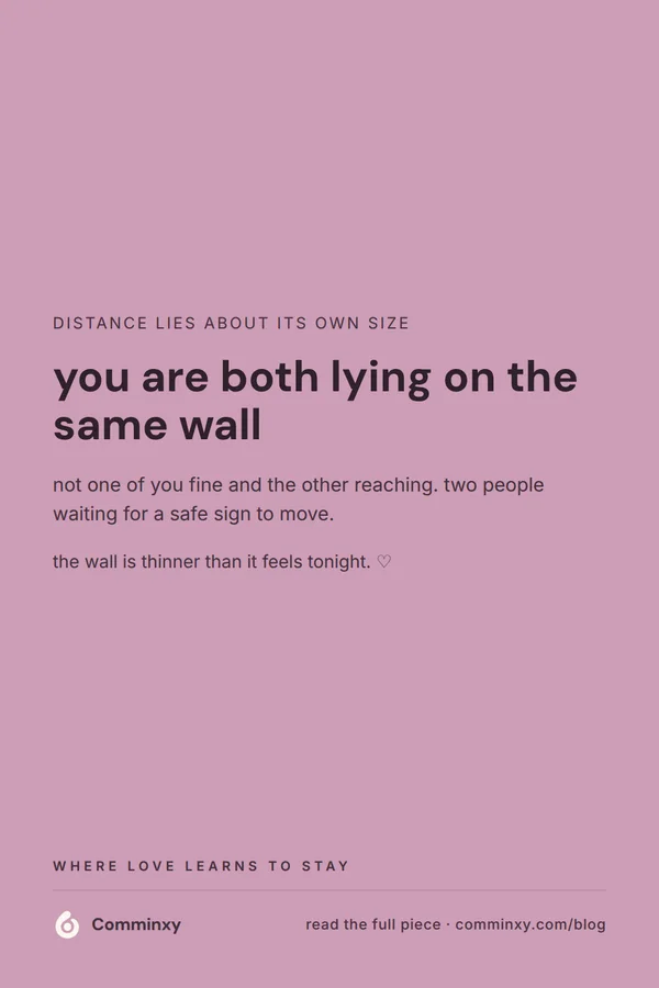 A mauve pin reading you are both lying on the same wall, waiting for the other to make the quiet safe to break.