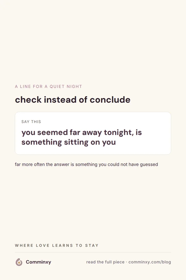 A cream pin with a script card showing the line you seemed far away tonight, is something sitting on you, framed as checking rather than concluding.