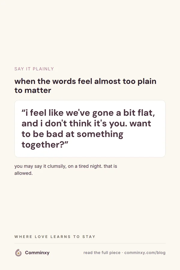 A cream pin with a spoken script card reading I feel like we've gone a bit flat, and I don't think it's you, want to be bad at something together.
