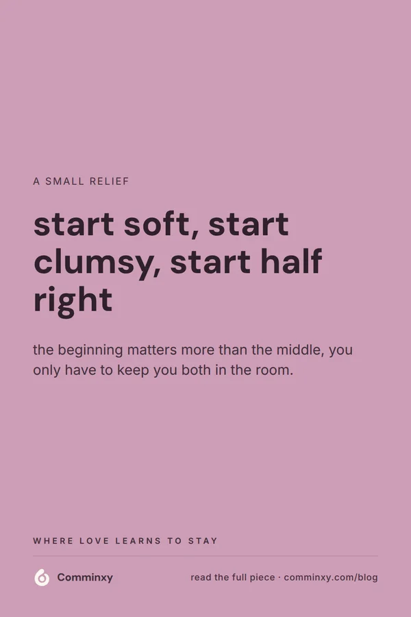 A mauve pin reading start soft, start clumsy, start half right, with a supporting line about keeping you both in the room.