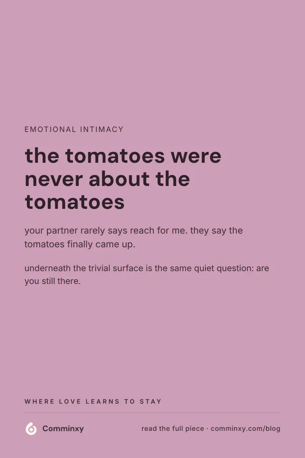 A mauve pin reading the tomatoes were never about the tomatoes, over a note on how partners disguise their bids for connection.