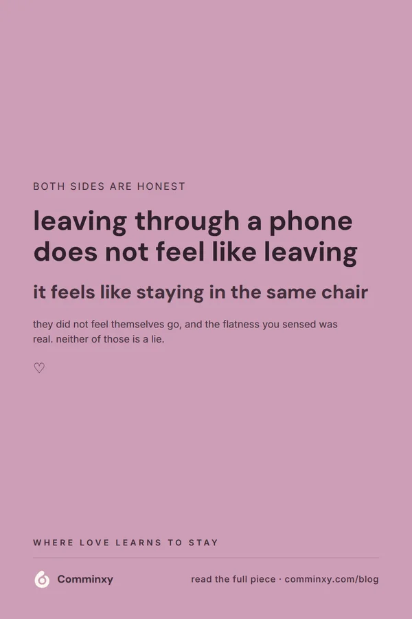 A mauve pin with the saveable line that leaving through a phone does not feel like leaving, it feels like staying in the same chair.